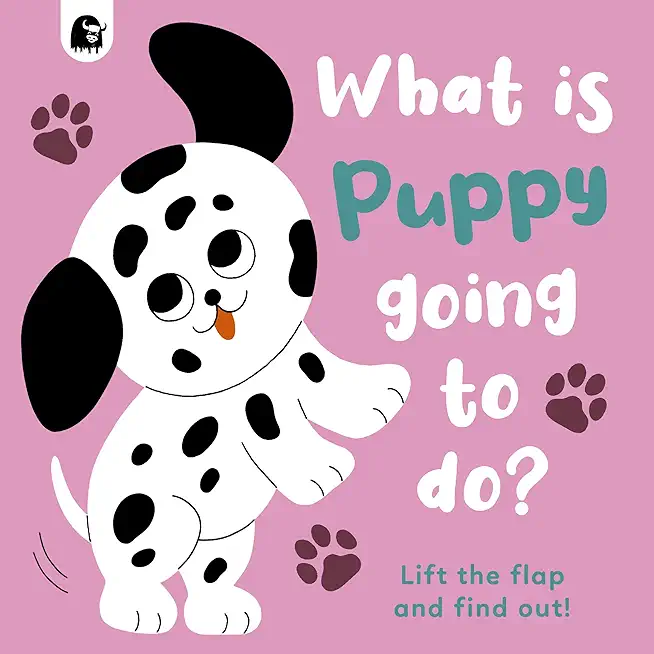 What Is Puppy Going to Do?: Lift the Flap and Find Out!volume 4