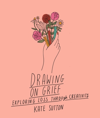 Drawing on Grief: Exploring Loss Through Creativityvolume 1