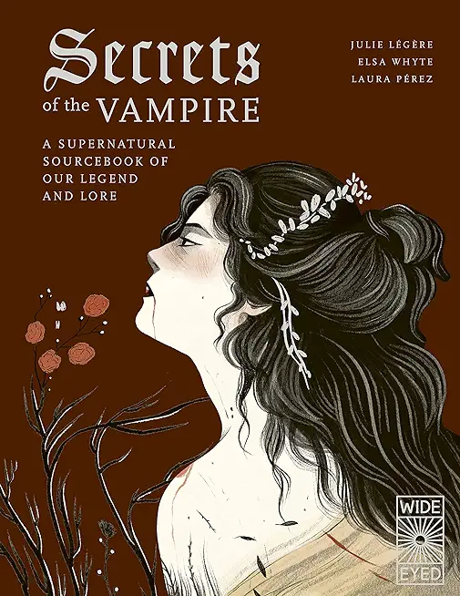 Secrets of the Vampire: A Supernatural Sourcebook of Our Legend and Lore