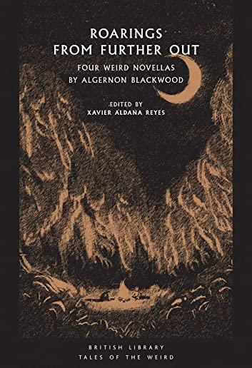 Roarings from Further Out: Four Weird Novellas by Algernon Blackwood