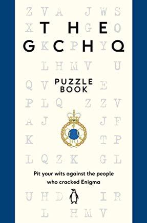 The Gchq Puzzle Book: Pit Your Wits Against the People Who Cracked Engima