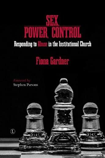 Sex, Power, Control: Responding to Abuse in the Institutional Church
