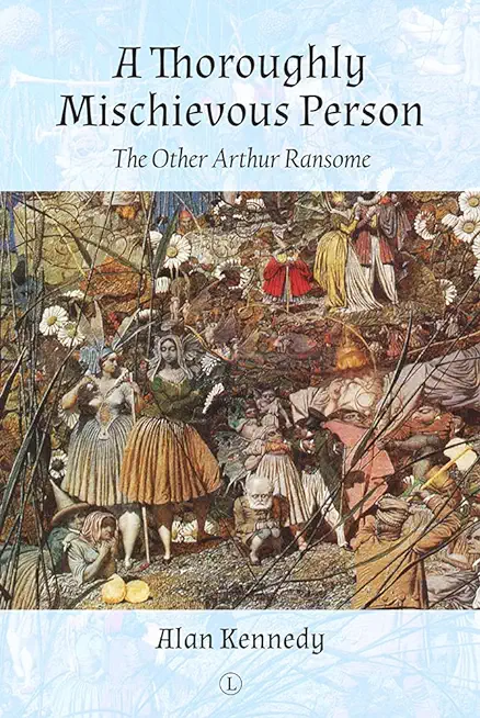 Thoroughly Mischievous Person: The Other Arthur Ransome