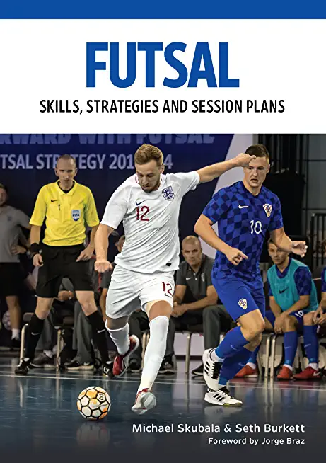 Futsal: Skills, Strategies and Session Plans: Technical Drills for Competitive Training