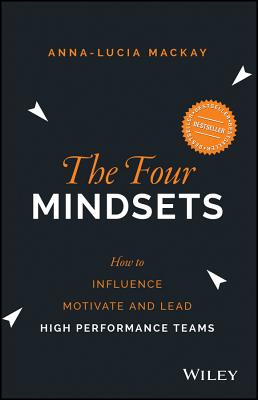 The Four Mindsets: How to Influence, Motivate and Lead High Performance Teams