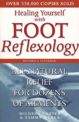 Healing Yourself with Foot Reflexology, Revised and Expanded: All-Natural Relief for Dozens of Ailments