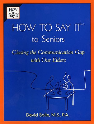 How to Say It(r) to Seniors: Closing the Communication Gap with Our Elders