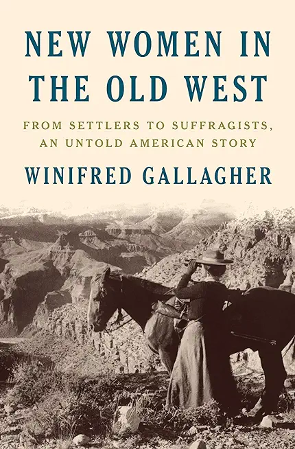 New Women in the Old West: From Settlers to Suffragists, an Untold American Story