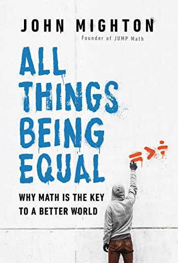 All Things Being Equal: Why Math Is the Key to a Better World