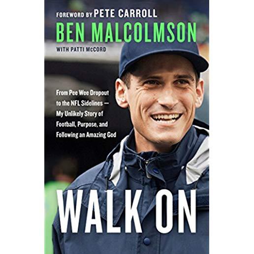 Walk on: From Pee Wee Dropout to the NFL Sidelines--My Unlikely Story of Football, Purpose, and Following an Amazing God