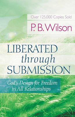 Liberated Through Submission: God's Design for Freedom in All Relationships