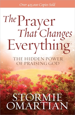 The Prayer That Changes Everything(r): The Hidden Power of Praising God