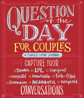 Question of the Day for Couples: Capture Your (Tender, Lol, Significant, Unexpected, Memorable, Faith-Filled, Surprising, Meaningful, Delightful) Conv