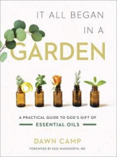 It All Began in a Garden: A Practical Guide to God's Gift of Essential Oils