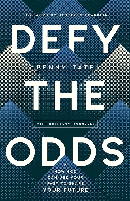 Defy the Odds: How God Can Use Your Past to Shape Your Future