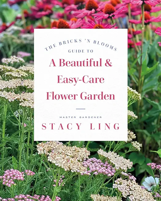 The Bricks 'n Blooms Guide to a Beautiful and Easy-Care Flower Garden