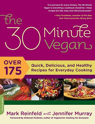 The 30 Minute Vegan: Over 175 Quick, Delicious, and Healthy Recipes for Everyday Cooking