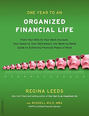 One Year to an Organized Financial Life: From Your Bills to Your Bank Account, Your Home to Your Retirement, the Week-By-Week Guide to Achieving Finan