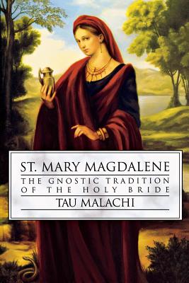 St. Mary Magdalene: The Gnostic Tradition of the Holy Bride