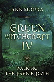 Green Witchcraft IV: Walking the Faerie Path