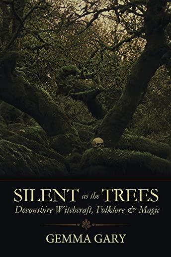 Silent as the Trees: Devonshire Witchcraft, Folklore & Magic