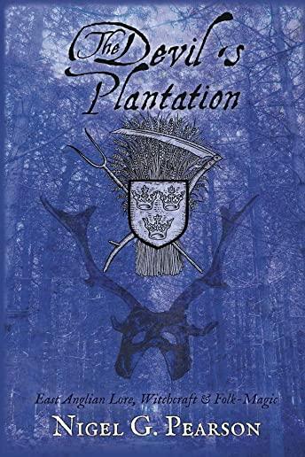 The Devil's Plantation: East Anglian Lore, Witchcraft & Folk-Magic