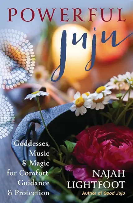 Powerful Juju: Goddesses, Music & Magic for Comfort, Guidance & Protection