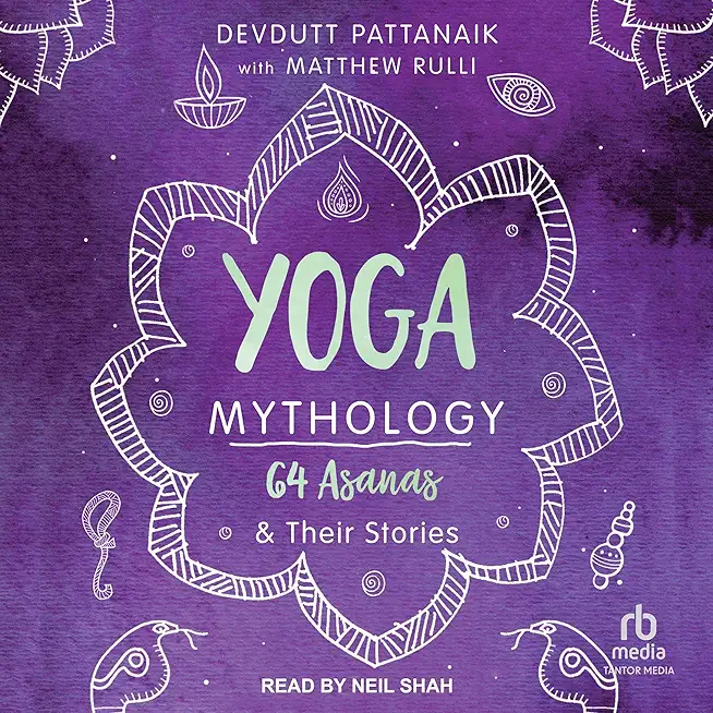 Yoga Mythology: 64 Asanas and Their Stories
