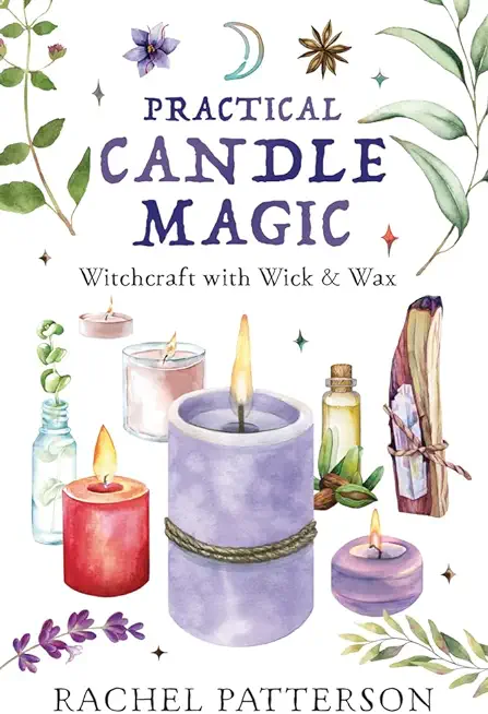 Practical Candle Magic: Witchcraft with Wick & Wax