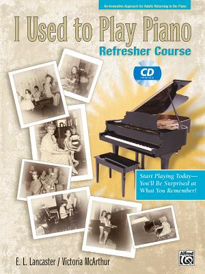 I Used to Play Piano -- Refresher Course: An Innovative Approach for Adults Returning to the Piano, Comb Bound Book & CD [With CD]