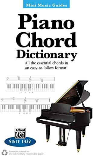 Mini Music Guides -- Piano Chord Dictionary: All the Essential Chords in an Easy-To-Follow Format!