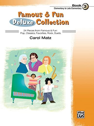 Famous & Fun Deluxe Collection, Bk 3: 24 Pieces from Famous & Fun: Pop, Classics, Favorites, Rock, Duets