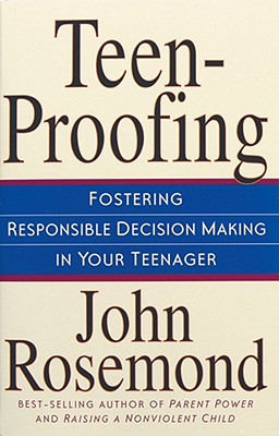 Teen-Proofing, Volume 10: Fostering Responsible Decision Making in Your Teenager