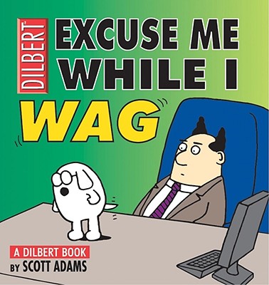 Excuse Me While I Wag: A Dilbert Book