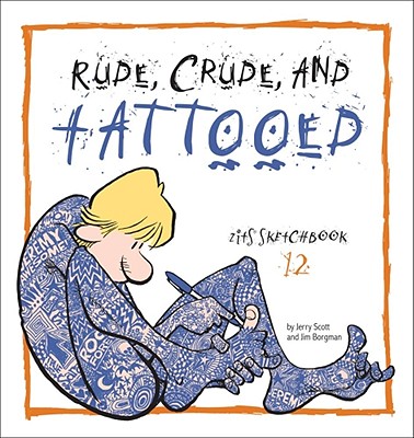 Rude, Crude, and Tattooed, 17: Zits Sketchbook Number 12