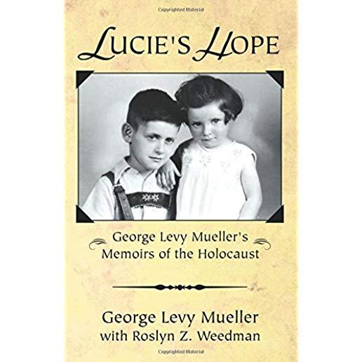 Lucie's Hope: George Levy Muellers Memoirs of the Holocaust