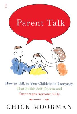 Parent Talk: How to Talk to Your Children in Language That Builds Self-Esteem and Encourages Responsibility
