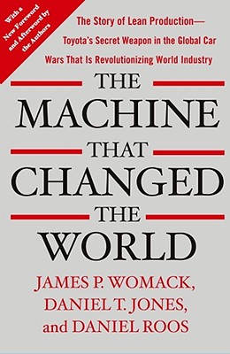 The Machine That Changed the World: The Story of Lean Production-- Toyota's Secret Weapon in the Global Car Wars That Is Now Revolutionizing World Ind