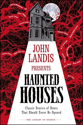 John Landis Presents the Library of Horror Haunted Houses: Classic Stories of Doors That Should Never Be Opened