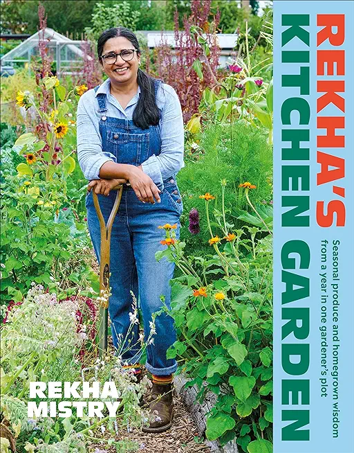 Rekha's Kitchen Garden: Seasonal Produce and Homegrown Wisdom from a Year in One Gardener's Plot