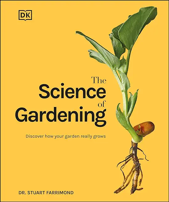 The Science of Gardening: Discover How Your Garden Really Grows