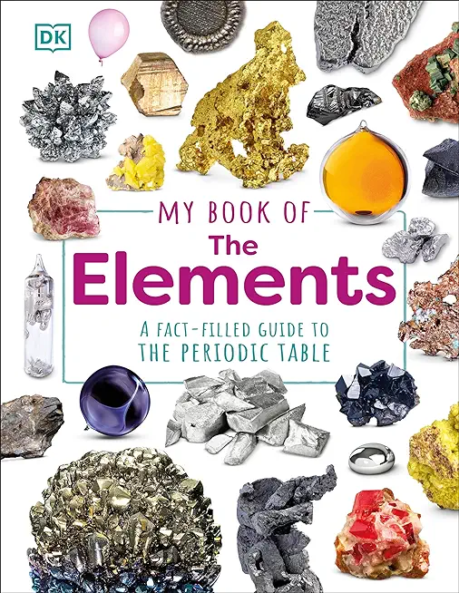 My Book of the Elements: A Fact-Filled Guide to the Periodic Table