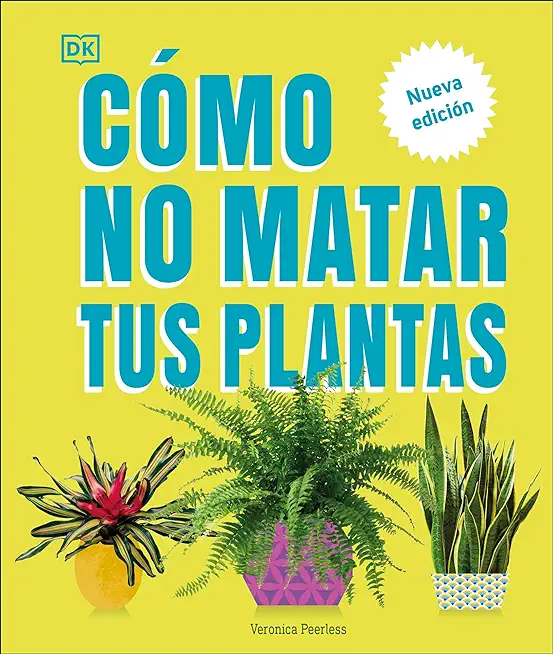 CÃ³mo No Matar Tus Plantas (How Not to Kill Your Houseplant): Nueva EdicÃ­on
