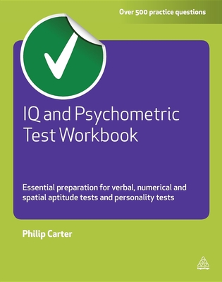 IQ and Psychometric Test Workbook: Essential Preparation for Verbal, Numerical and Spatial Aptitude Tests and Personality Tests