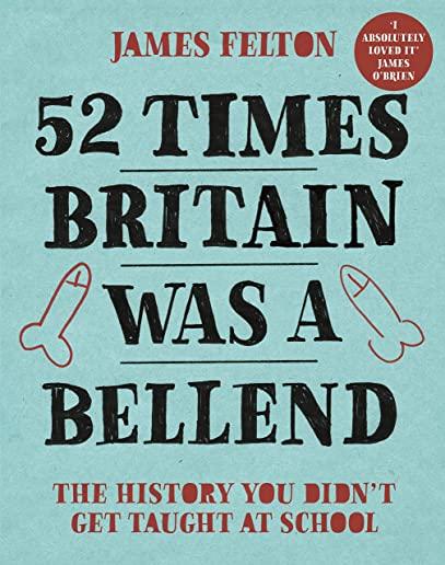 52 Times Britain Was a Bellend: The History You Didn't Get Taught at School