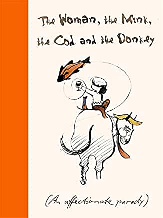 The Woman, the Mink, the Cod and the Donkey: An Affectionate Parody