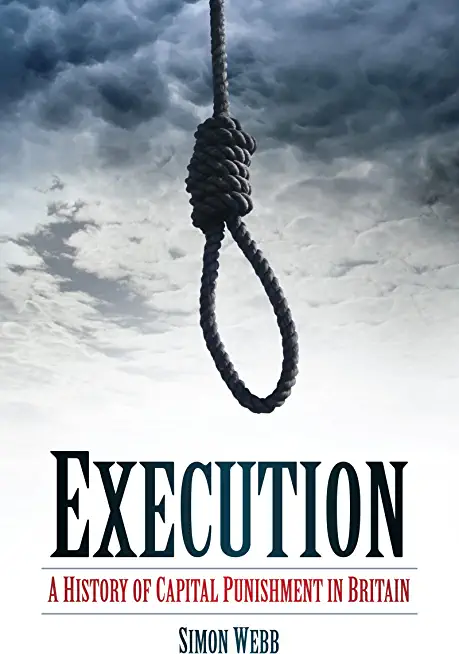 Execution: A History of Capital Punishment in Britain