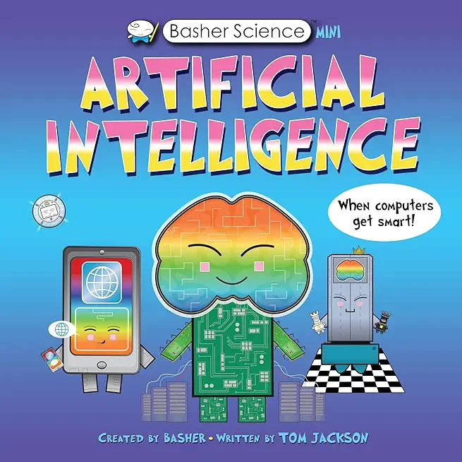 Basher Science Mini: Artificial Intelligence: When Computers Get Smart!