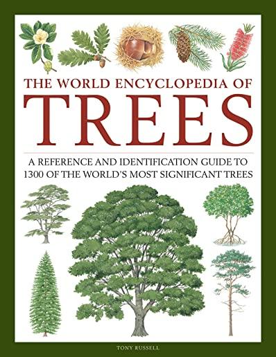 The World Encyclopedia of Trees: A Reference and Identification Guide to 1300 of the World's Most Significant Trees