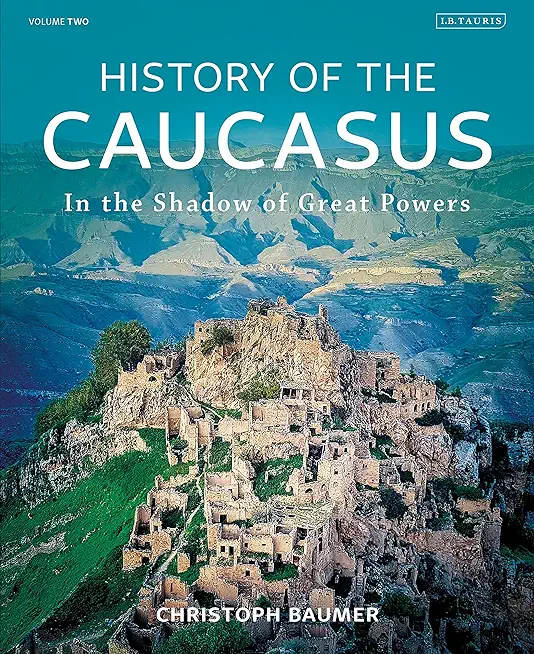 History of the Caucasus: Volume 2: In the Shadow of Great Powers
